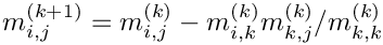 \[
            m_{i,j}^{(k+1)} = m_{i,j}^{(k)} - m_{i,k}^{(k)} m_{k,j}^{(k)} / m_{k,k}^{(k)}
        \]