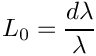 \[
   L_0 = \frac{d\lambda}{\lambda}
\]