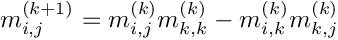 \[
            m_{i,j}^{(k+1)} = m_{i,j}^{(k)} m_{k,k}^{(k)} - m_{i,k}^{(k)} m_{k,j}^{(k)}
        \]