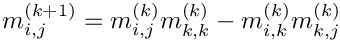 \[
            m_{i,j}^{(k+1)} = m_{i,j}^{(k)} m_{k,k}^{(k)} - m_{i,k}^{(k)} m_{k,j}^{(k)}
        \]