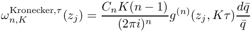 \[
 \omega^{\mathrm{Kronecker},\tau}_{n,K}(z_j) = \frac{C_n K (n-1)}{(2\pi i)^n} g^{(n)}(z_j,K \tau) \frac{d\bar{q}}{\bar{q}}
\]