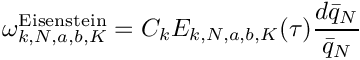 \[
  \omega^{\mathrm{Eisenstein}}_{k,N,a,b,K} = C_k E_{k,N,a,b,K}(\tau) \frac{d\bar{q}_N}{\bar{q}_N}
\]