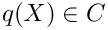$q(X) \in C$